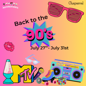 Back to the 90's (Chaparral) July 27th - July 31st (Week 5)